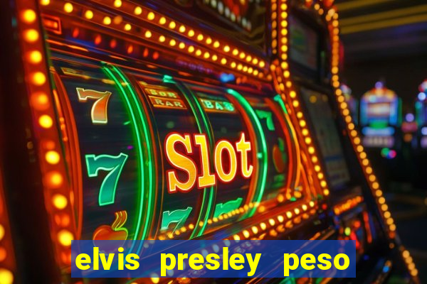 elvis presley peso e altura